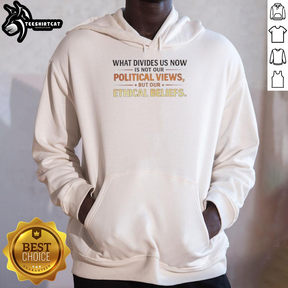 original-what-devides-us-now-is-not-our-political-views-but-our-ethical-beliefs-hoodie Alt Text: Original hoodie with the quote: 'What divides us now is our ethical beliefs, not our political views.'