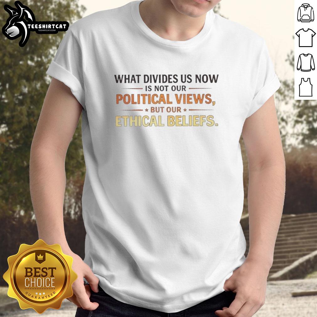 original-what-devides-us-now-is-not-our-political-views-but-our-ethical-beliefs-t-shirt-1 Alt Text: Original What Divides Us Now T-Shirt showcasing a thought-provoking message on ethical beliefs and political views.