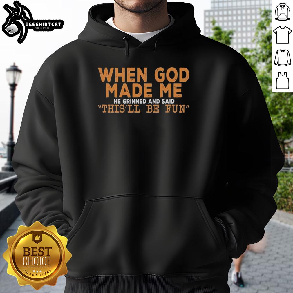original-when-god-made-me-he-grinned-and-said-on-hoodie Alt Text: Original hoodie with 'When God Made Me He Grinned And Said' text design, perfect for casual wear and inspiration.