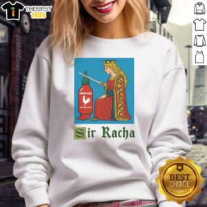 Good Sir Racha Knight meme on sweatshirt featuring Sriracha hot chili sauce design for spicy food lovers.