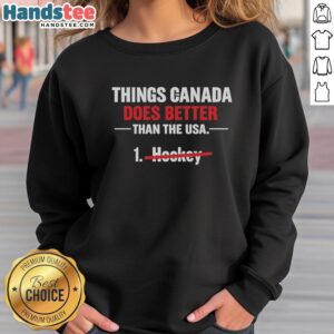 Cozy 'Nice Things Canada Does Better Than The USA' sweatshirt, perfect for showcasing Canadian pride and style.
