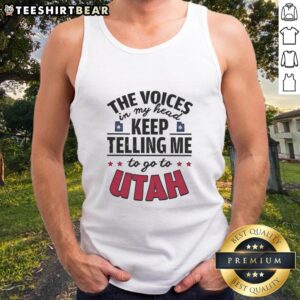 Alt Text: Funny tank top featuring 'The voices in my head keep telling me to go to Utah' design, perfect for quirky fashion lovers.