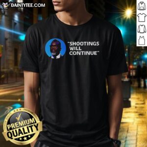 Alt Text: Brandon Johnson quote t-shirt featuring 'Shootings Will Continue' slogan, reflecting Chicago mayor's stance on violence.