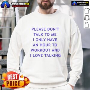 Cozy sweatshirt with 'Please Don't Talk to Me, I Only Have an Hour to Workout' slogan, perfect for gym lovers.