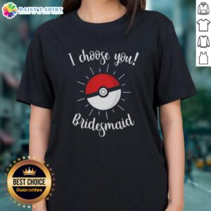 Nice Pokemon I Choose You Bridesmaid Ladies Tee featuring vibrant graphics and playful design for Pokmon fans.