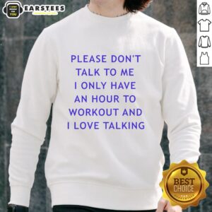 Cozy sweatshirt with 'Please Don't Talk to Me, I Only Have an Hour to Workout' design for fitness enthusiasts.