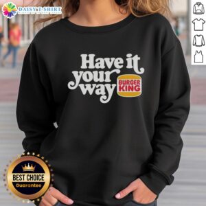Cozy sweatshirt featuring the Hot Have It Your Way Burger King logo, perfect for fans of fast food fashion.