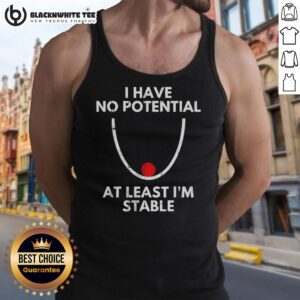 Stylish 'I Have No Potential, At Least I'm Stable' tank top, perfect for casual wear and expressing confidence.