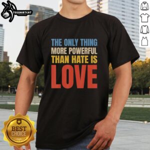 Alt Text: Vintage T-Shirt featuring 'The Only Thing More Powerful Than Hate Is Love' design in bold typography.