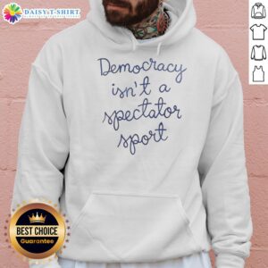 Alt Text: Nicolle Wallace hoodie featuring 'Premium Democracy Is Not A Spectator Sport' slogan, perfect for political activism.