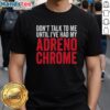Premium Dont Talk To Me Until Ive Had My Adrenochrome T-Shirt featuring bold text design, perfect for statement wear.