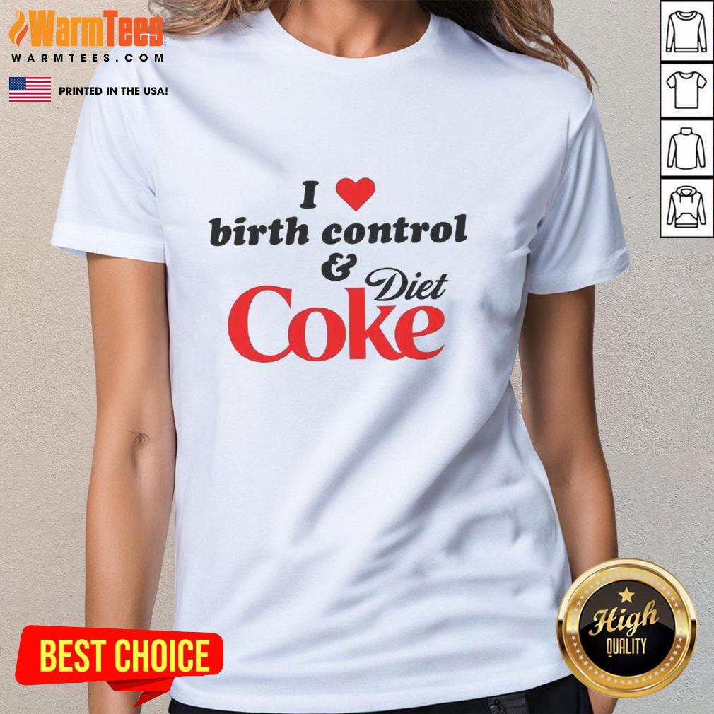 premium-i-love-birth-control-and-diet-coke-ladies-tee Premium I Love Birth Control And Diet Coke T-Shirt - Image 3