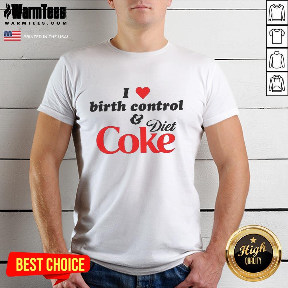 premium-i-love-birth-control-and-diet-coke-t-shirt Alt Text: Premium I Love Birth Control And Diet Coke T-Shirt featuring a fun design for women who appreciate humor and style.