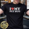 Premium I Love My Pet Bug T-Shirt featuring a fun graphic design for pet lovers, perfect for casual wear.