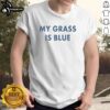 Premium My Grass Is Blue Vintage T-Shirt showcasing a retro design perfect for grass enthusiasts and vintage fashion lovers.
