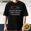 Premium 'My Social Battery Didn't Just Die It's In A Coma' T-Shirt showcasing a humorous design for introverts and social fans.