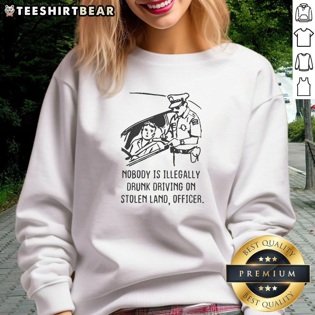 premium-nobody-is-illegaly-drunk-driving-on-stolen-land-officer-sweatshirt Premium 'Nobody Is Illegally Drunk Driving On Stolen Land' Officer Sweatshirt in dark color, perfect for casual wear.