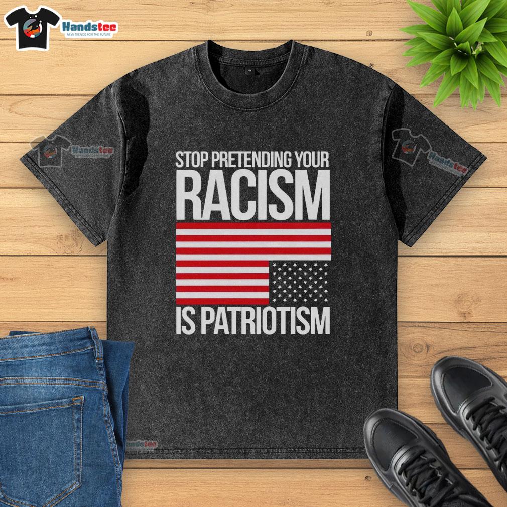 premium-stop-pretending-your-racism-is-patriotism-america-washed-t-shirt Premium Stop Pretending Your Racism Is Patriotism America T-Shirt - Image 6