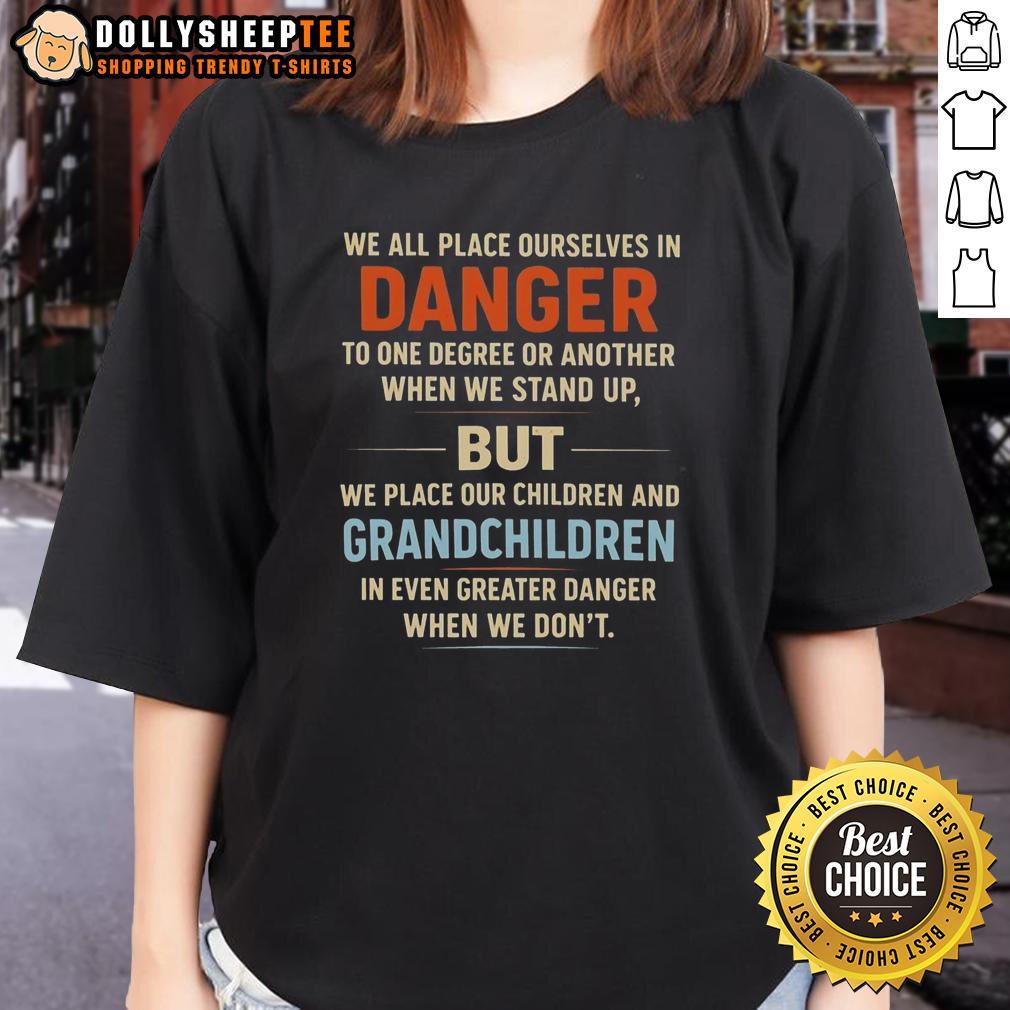 Premium We All Place Ourselves In Danger To One Degree Or Another When We Stand Up Ladies-Tee Premium We All Place Ourselves In Danger Ladies Tee featuring bold graphic design, perfect for casual and stylish wear.