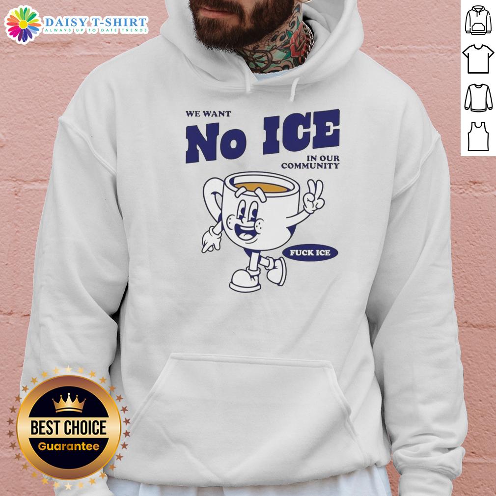 Premium We Want No Ice In Our Community Hoodie Premium We Want No Ice in Our Community Hoodie in stylish design, perfect for expressing community pride and comfort.
