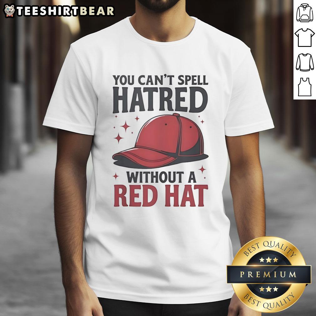 premium-you-cant-spell-hatred-without-a-red-hat-funny-t-shirt-1 Premium 'You Can't Spell Hatred Without A Red Hat' Funny T-Shirt featuring bold text design, perfect for humor lovers.