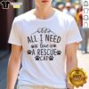 Alt Text: Pretty All I Need Is Love & A Rescue Cat T-Shirt featuring a cute cat graphic, perfect for cat lovers and animal rescue advocates.