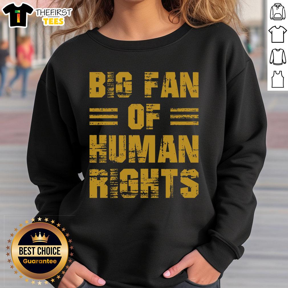 pretty-big-fan-of-human-rights-rights-advocate-sweatshirt Alt Text: Stylish 'Pretty Big Fan of Human Rights' sweatshirt worn by a rights advocate at a social justice event.