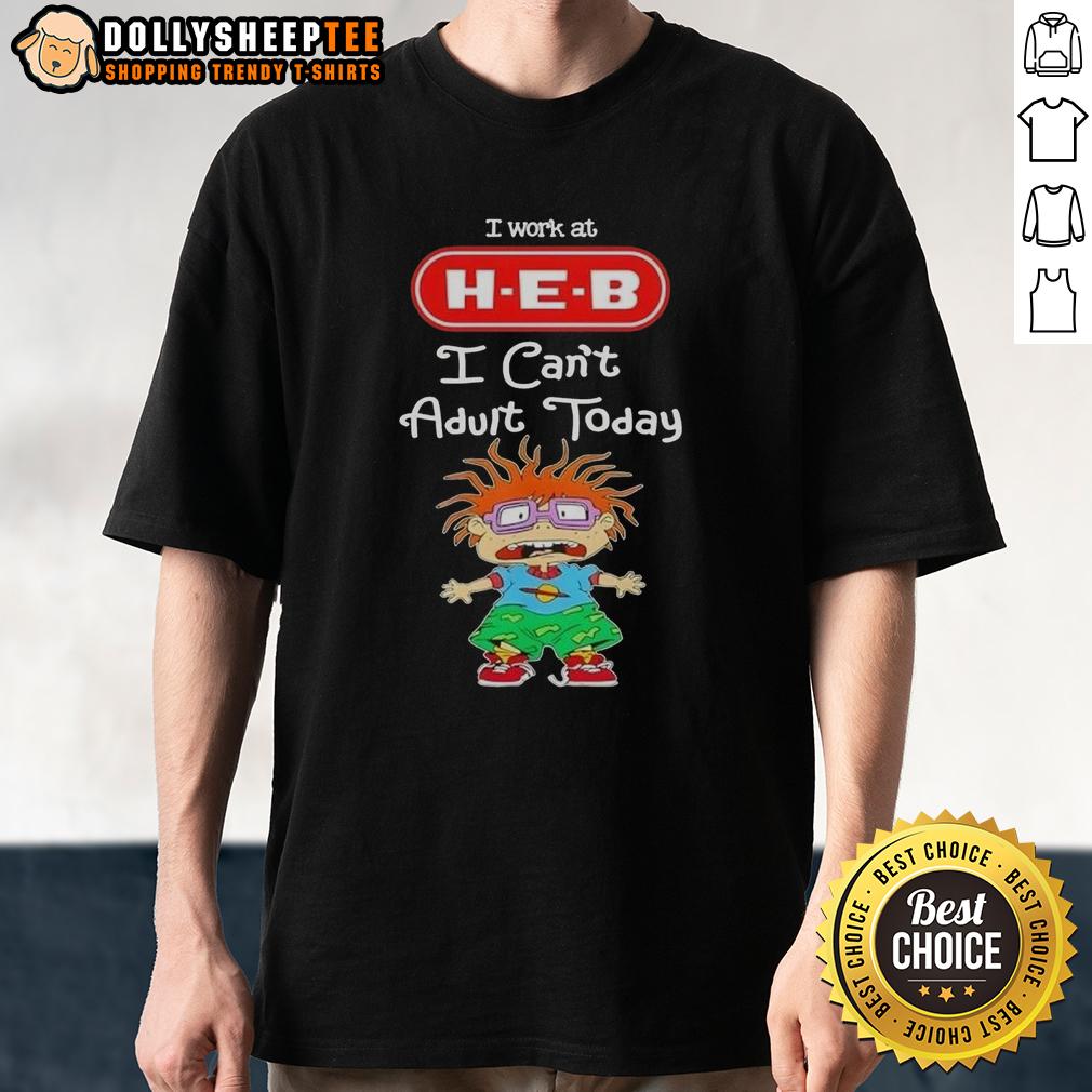 Pretty Chuckie Finster I Work At H E B I Can'T Adult Today T Shirt Alt Text: Pretty Chuckie Finster T-shirt reading 'I Work At H-E-B I Can't Adult Today' for casual and fun wear.