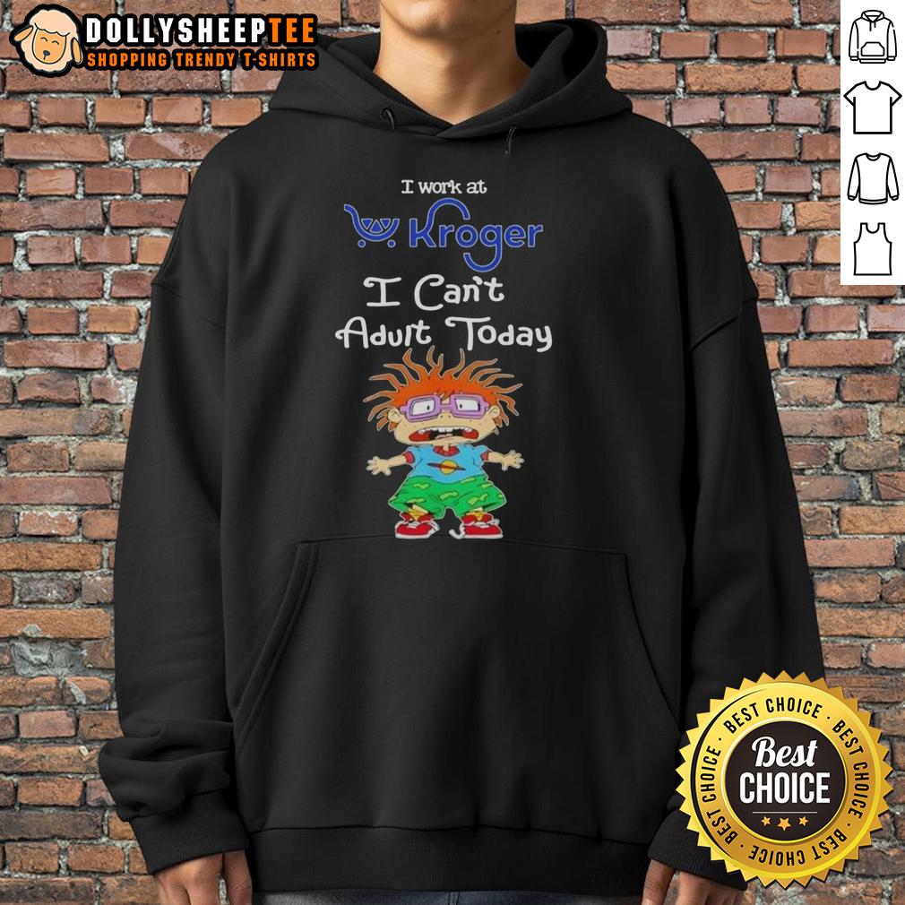 Pretty Chuckie Finster I Work At Kroger I Can'T Adult Today Hoodie Pretty Chuckie Finster hoodie design featuring 'I Work At Kroger, I Can't Adult Today' text for fun casual wear.