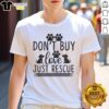 Pretty Don't Buy Dog Love Just Rescue Rescue Dog T-Shirt featuring a heartwarming graphic promoting dog adoption.