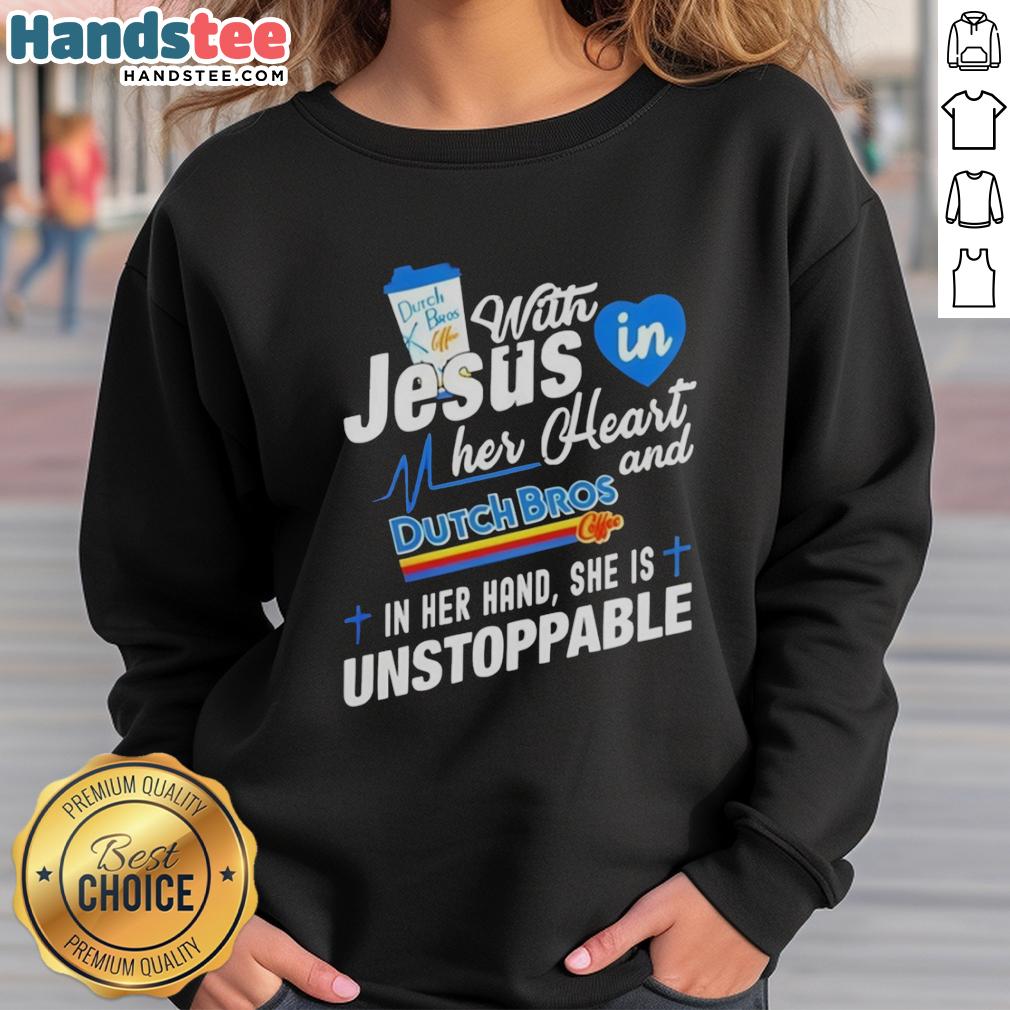 pretty-dutch-bros-off-with-jesus-in-my-her-heart-dutch-bros-and-gif-in-her-hand-she-is-unstoppable-sweatshirt Unstoppable woman in a 'Pretty Dutch Bros Off With Jesus' sweatshirt, holding a Dutch Bros cup, radiating positivity.