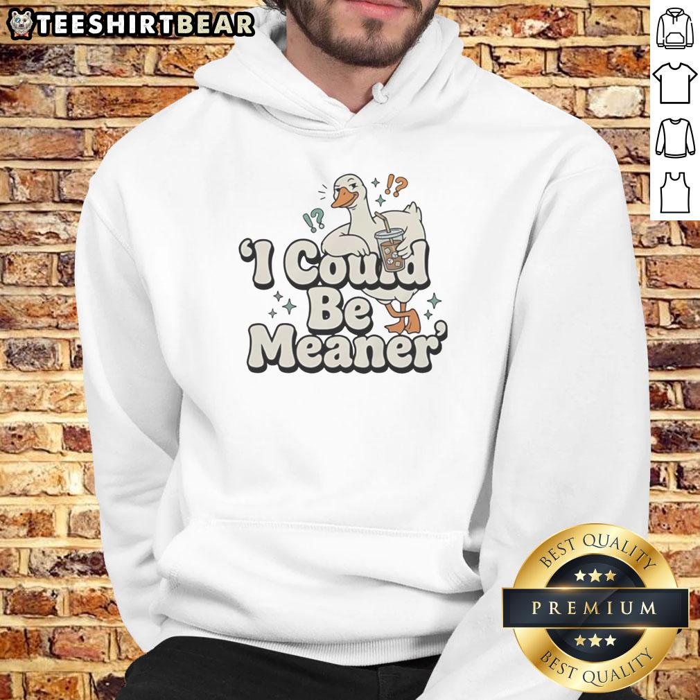 pretty-goose-i-could-be-meaner-hoodie Pretty Goose I Could Be Meaner Hoodie featuring a playful goose graphic on a cozy sweatshirt, perfect for casual wear.