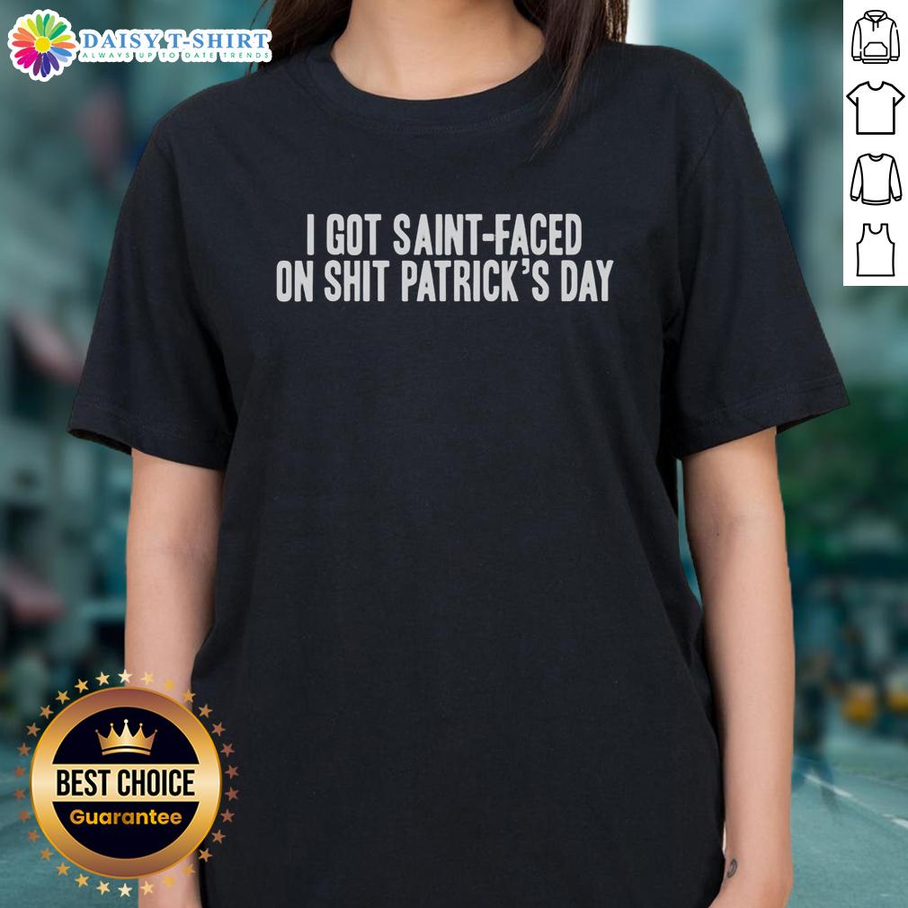 Pretty I Got Saint Faced On Shit Patrick'S Day Ladies Tee Pretty I Got Saint Faced on Shit Patricks Day Ladies Tee featuring a fun design perfect for St. Patrick's Day celebrations.