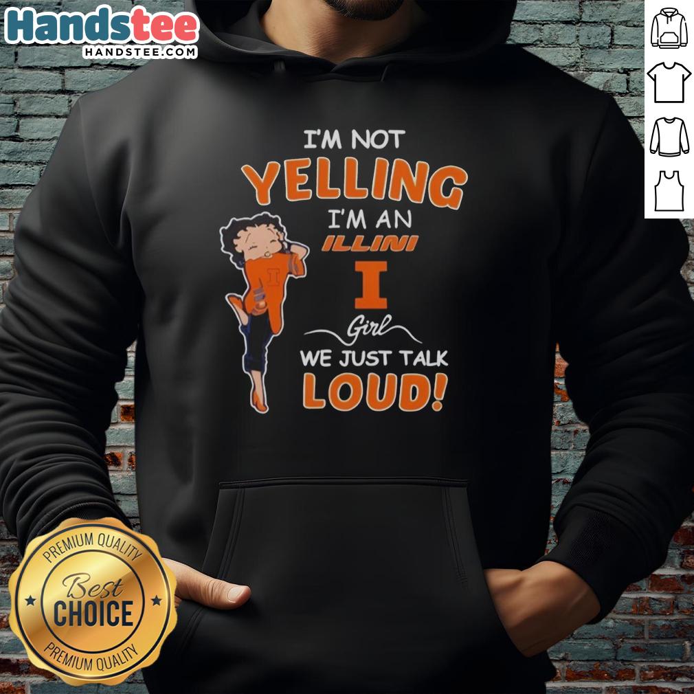 pretty-im-not-yelling-im-a-illinois-fighting-illini-girl-we-just-talk-loud-hoodie Illinois Fighting Illini girl wearing a stylish hoodie with 'I'm Not Yelling, We Just Talk Loud' design.