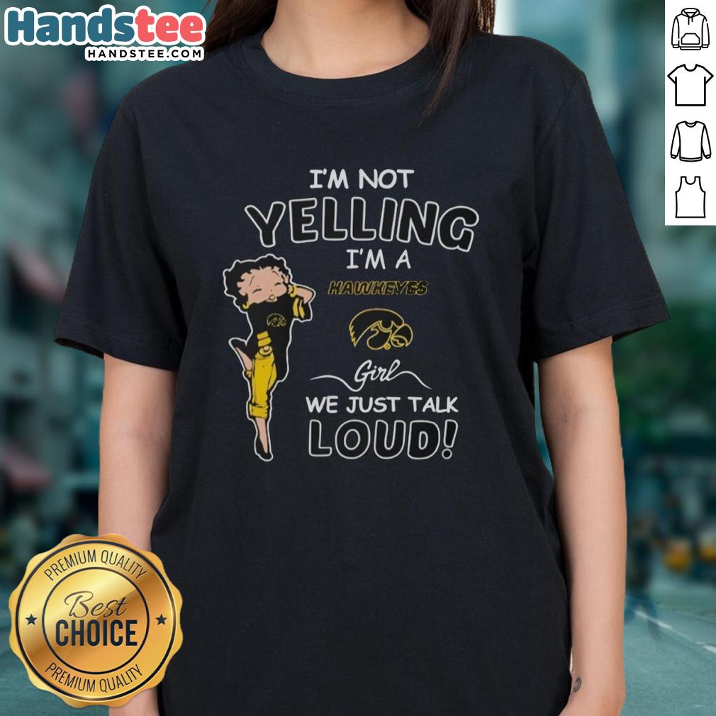 pretty-im-not-yelling-im-a-iowa-hawkeyes-girl-we-just-talk-loud-ladies-tee Pretty I'm Not Yelling I'm A Iowa Hawkeyes Girl Tee, featuring bold text design for passionate Hawkeyes fans.