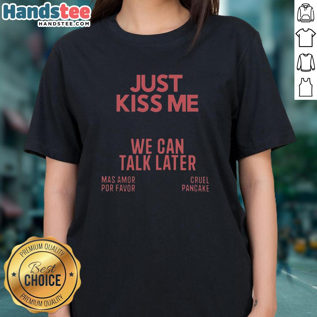 pretty-just-kiss-me-we-can-talk-later-mas-amor-por-favor-cruel-pancake-ladies-tee Pretty Just Kiss Me Tee featuring a playful design, perfect for pancake lovers and casual wear.