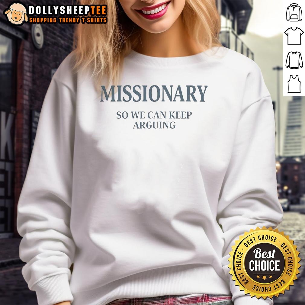 Pretty Missionary So We Can Keep Arguing 2025 Sweatshirt Pretty Missionary So We Can Keep Arguing 2025 sweatshirt design featuring bold text on a stylish hoodie.