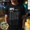 Pretty NPC Non-Playable Character Definition Gamer Humor T-Shirt showcasing a humorous design for gaming enthusiasts.