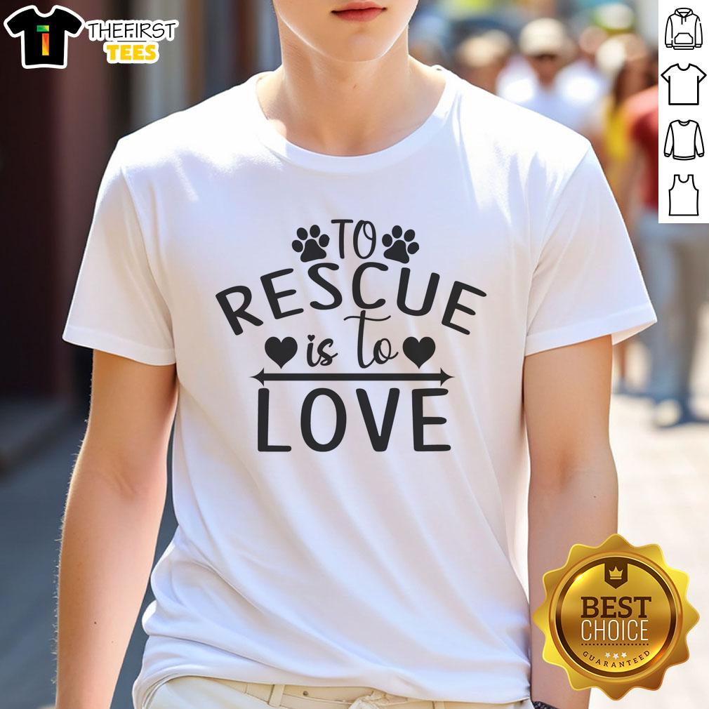 pretty-to-rescue-is-to-love-rescue-dog-t-shirt-1 Alt Text: Pretty To Rescue Is To Love Rescue Dog T-Shirt featuring a heartwarming design celebrating rescue dogs.