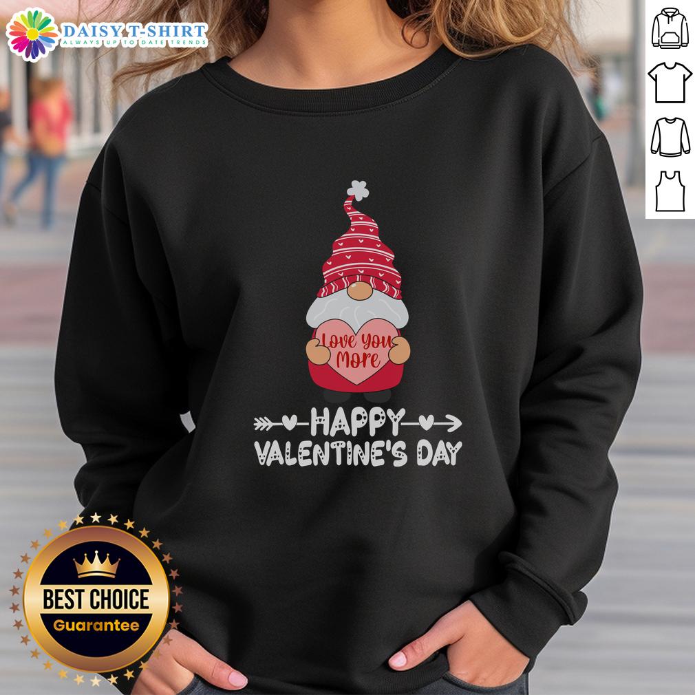 Pretty Valentine'S Day Valentine Gnome Love You More Sweatshirt Pretty Valentine's Day sweatshirt featuring a cute gnome and 'Love You More' design, perfect for celebrating love.