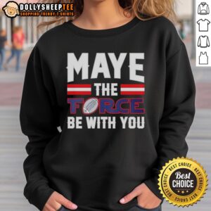 Alt Text: Premium New England Patriots Drake Maye The Force Be With You sweatshirt featuring team colors and logo design.