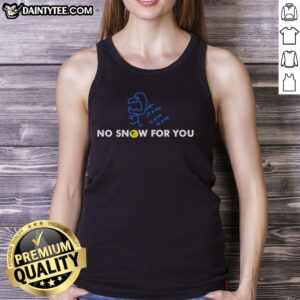 Good No Snow For You Tank Top featuring a playful winter-themed design perfect for warm weather adventures.