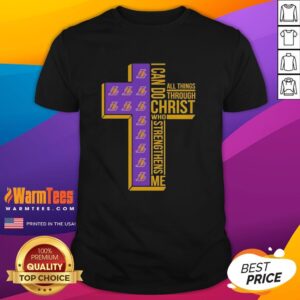 Nice Cross 'I Can Do All Things Through Christ Who Strengthens Me' Los Angeles Lakers T-Shirt design for fans.