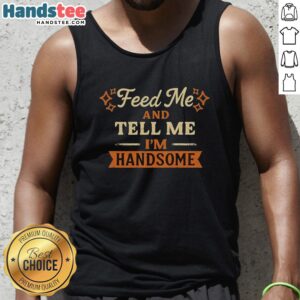Vintage tank top with 'Feed Me and Tell Me I'm Handsome' slogan, perfect for casual wear and unique fashion statements.