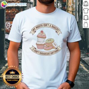 Alt Text: Official Cake And Donut T-Shirt with bold text: 'My Mouth Isn't A Bakery, I Don't Sugarcoat Anything'