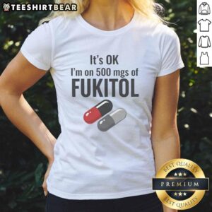 Funny ladies' tee featuring 'It's Ok I'm On 500 Mgs Of Fukitol' graphic, perfect for humor-loving women.