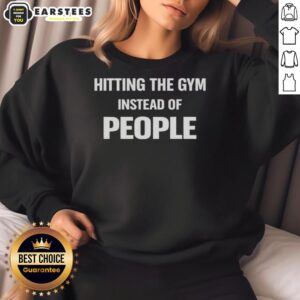 Funny hitting the gym instead of people quote sweatshirt featuring a humorous design perfect for fitness enthusiasts.