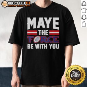 Alt Text: Premium New England Patriots Drake Maye The Force Be With You T-Shirt featuring bold graphics and team colors.