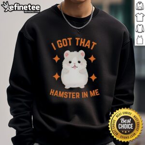 Cozy 'I Got That Hamster In Me' sweatshirt showcased on a model, perfect for casual wear and hamster lovers.