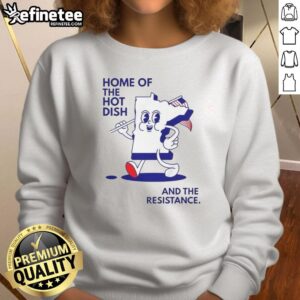 Alt Text: Minnesota map sweatshirt featuring 'Good Home of the Hot Dish and the Resistance' design, showcasing state pride.